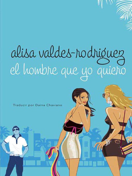Title details for El hombre que yo quiero by Alisa Valdes-Rodriguez - Available